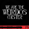 We Are The Weirdos mister, Halloween art, Happy 2021 Halloween, Halloween Theme, funny Halloween Gift, Customizable PNG