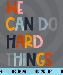 We Can DO hard things, African American, Black History, Black people, Inspirational saying, Customizable Layered Svg, Svg Eps Png Dxf