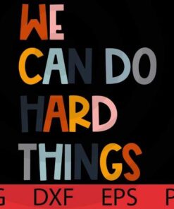 We can do hard thingss, teacher, school , Back to School Customizable Layered Svg, Svg Eps Png Dxf