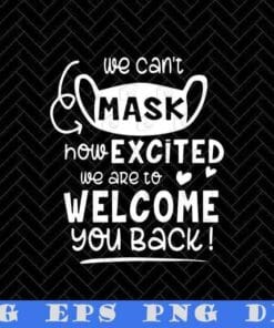 We Can't Mask How Excited We Are To Welcome You Back, Back To School, Gift For Teacher, Student and Teacher, Happy Teacher Day, SVG PNG DXF, EPS, PDF