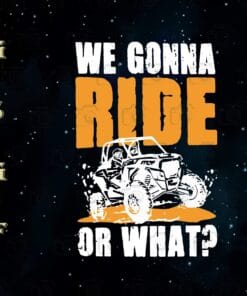We Gonna Ride Or What, Drive Side By Side, Love Driving, Jeep, Jeep Lovers, Gift for Man,Layered Svg, Svg Eps Png Dxf
