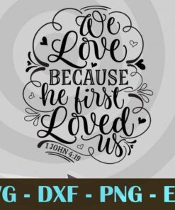We love because he first love us christian saying inspirational John 419 Design Bundles Customizable Layered Svg, Svg Eps Png Dxf