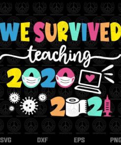 We survived teaching 2020 2021, teacher, school, covid, Customizable Layered Svg, Svg Eps Png Dxf