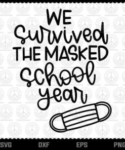 We Survived the Masked School Year T-Shirt Customizable Layered Svg, Svg Eps Png Dxf