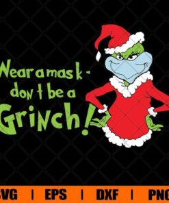 Wear A mask Don't Be A Grinch, Grinchmas ,Christmas Grinch , Santa Grinch , Grinch Lover , Svg Eps Png Dxf