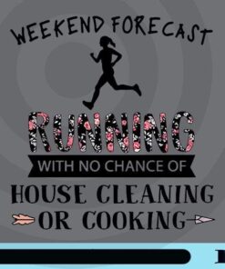 Weekend forecast, Running with no chance of house cleaning or cooking, Love Running, funny sport Marathon Runner Gift, Running Lover Customizable Png