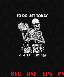 Weightlifting Dripping Skull, To do list today, Lift weight, Avoid Slapping Stupid People, Repeat Steps 1 and 2, Skull Lift Weight, Funny Quote Layered SVG, DXF, PNG, EPS
