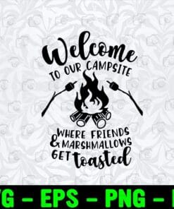 Welcome To Our Campsite, Where Friends And Marshmallows Get Toasted, Camping Sign,Campsite Lovers Layered Svg Eps Png Dxf