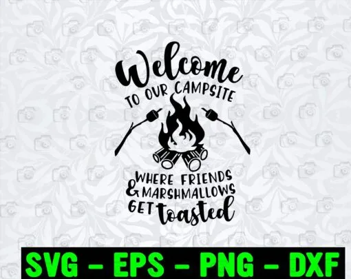 Welcome To Our Campsite, Where Friends And Marshmallows Get Toasted, Camping Sign,Campsite Lovers Layered Svg Eps Png Dxf