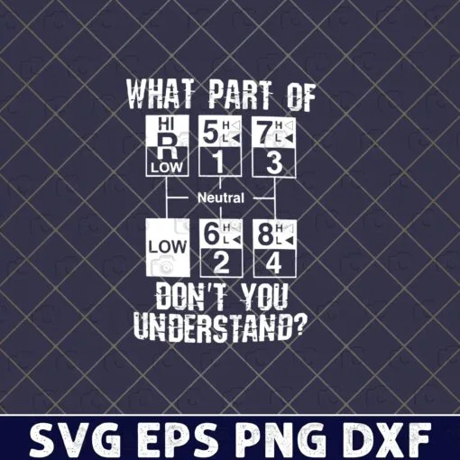 What Part Of Don't Understand 13 Speed, Gift for Trucker, Semi Truck, Chemical Substance, Wheeler, Big Truck Layered Svg Eps Png Dxf