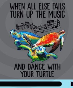 When All Else Falls Turn Up The Music And Dance With Your Turtle, Love Dancing, Colorful Hawksbill sea turtle, sea animal Customizable Png