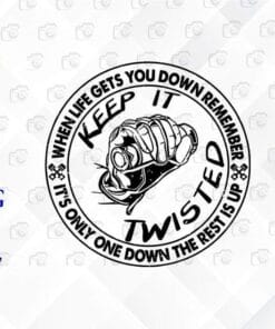 When Life Get You Down, Remember, It's Only One Down, The Rest Is Up, Keep It Twisted, Rider Badge, Biker quotes, Motorcycler Gift, Layered Svg Eps Png Dxf