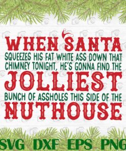 When Santa Squeezes His Fat White Ass Down That Chmney Tonight, Find The Jolliest Bunch Of Assholes, Nuthouse, Christmas Vacation, Layered SVG, DXF, PNG, EPS