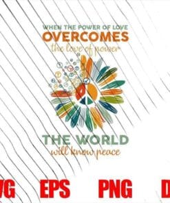 When The Power Of Love Overcomes The Love Of Power The World Will Know Peace, Colorful Vintage Hippie Daisy, inspirational , SVG PNG DXF, EPS, PDF