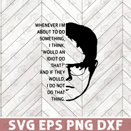 Whenever I'm About To Do Something I Think Would An Idiot Do That, The Office Season 3, Funny Man, TV show,Layered Svg , SVG PNG DXF, EPS, PDF