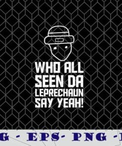 Who All Seen Da Leorechaun Say Yeah, Mystic Face, Cool Slogan, funny, Layered Svg, Svg Eps Png Dxf