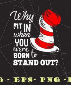 Why Fit In When You Were Born To Stand Out, Dr. Seuss, Quotes, Dr Seuss Lovers, Dr. Seuss Hat, Gift For Teacher Layered Svg Eps Png Dxf
