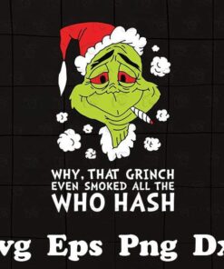 Why That Grinch Even Snoked All The Who Hash svg, Christmas Grinch, Grinch lover Layered SVG, DXF, PNG, EPS