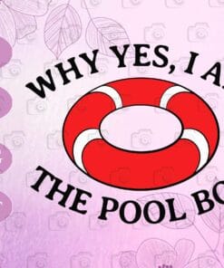 Why Yes I Am The Pool Boy, Funny Swimming, Life Buoy Ring, Gift for Boy, Layered SVG, DXF, PNG, EPS