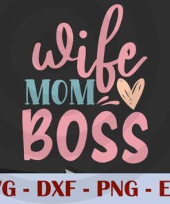 wife mom boss, Mom, Mother's Day, Customizable Layered Svg, Svg Eps Png Dxf
