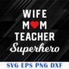 Wife Mom Teacher Superhero, Mother's Day Gift Idea, Love Mom, Gift For Mother,