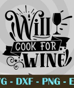 Will cook for wine, Drinking Wine , Customizable Layered Svg, Svg Eps Png Dxf