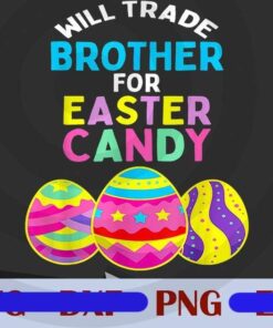 Will Trade Brother for Easter Candy Eggs Kids Boys Girls Customizable png