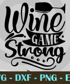 wine game strong, Mom Life, Mother's Day, Customizable Layered Svg, Svg Eps Png Dxf