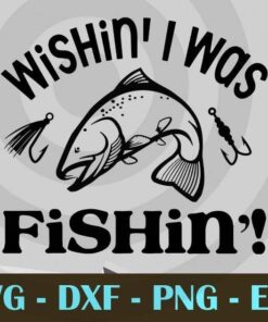 Wishin I Was Fishin Funny fishing fisher Design Bundles Customizable Layered Svg, Svg Eps Png Dxf