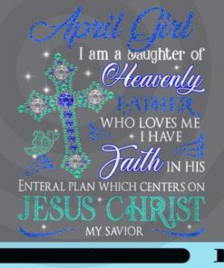 Womens April Girl I Am A Daughter Of Heavenly Jesus Christ, Jesus Faith, Love Jesus, Customizable Png