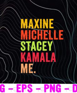 Womens Black History Month Melanin Pride, Black Woman Gift, Maxine, Michelle, Stacey, Kamala, And Me Layered Svg Eps Png Dxf