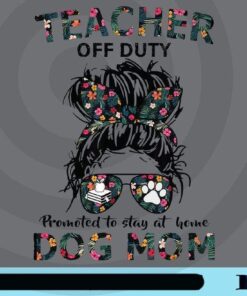 Womens Teacher Off Duty Promoted To Stay At Home Dog Mom T-Shirt Customizable Png