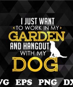 Work In My Garden And Hangout With My Dog, Funny Pet, Pet Lovers, Dog Lovers, Love Gardening, Dog Owner Gift, Layered SVG, DXF, PNG, EPS