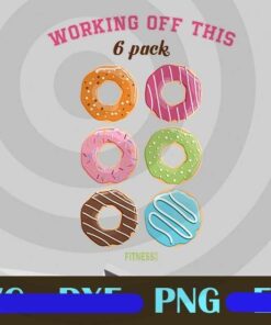 Working Off This Six Pack Fitness, Gym Bodybuilder, Donut Lovers, Gift For Girls, Funny Saying, Customizable Layered PNG