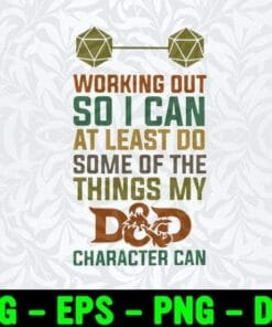 Working Out So I Can At Least Do Some Of The Things My Character Can, D&D, DnD, Funny Quote, Dungeons & Dragons, Gift for Gamer, Layered SVG, DXF, PNG, EPS
