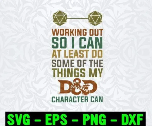 Working Out So I Can At Least Do Some Of The Things My Character Can, D&D, DnD, Funny Quote, Dungeons & Dragons, Gift for Gamer, Layered SVG, DXF, PNG, EPS