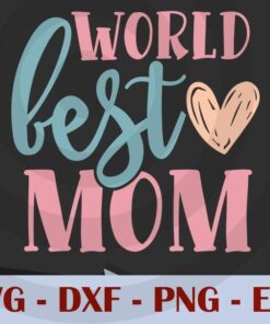 world best mom, Mom, Mother's Day, Customizable Layered Svg, Svg Eps Png Dxf