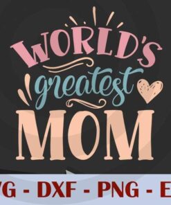 worlds greatest mom, Mom, Mother's Day, Customizable Layered Svg, Svg Eps Png Dxf