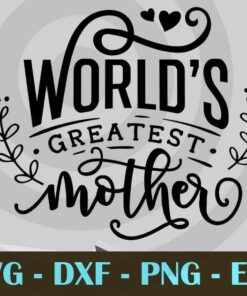 World's greatest mother, Mom and Me, Love Mommy, Mother's Day, Customizable Layered Svg, Svg Eps Png Dxf