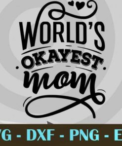 World's Okayest mom, Mom and Me, Love Mommy, Mother's Day, Customizable Layered Svg, Svg Eps Png Dxf