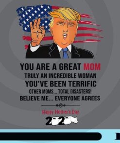 You Are A Great Mom, Incredible Woman, Funny Trump, Mother Day, Gift for Mom, Happy Mother Day, Customizable Png