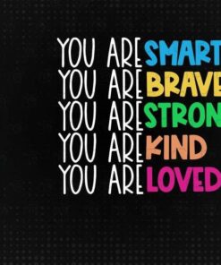 You Are Smart, You Are Brave, You Are Strong, You Are Kind, You Are Loved, Teacher Life, The Teacher, Layered Svg Eps Png Dxf