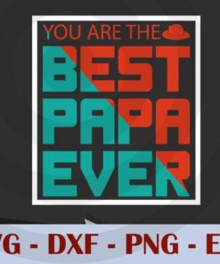 You are the best papa ever, Love Dad, Daddy, Father's Day, Customizable Layered Svg, Svg Eps Png Dxf