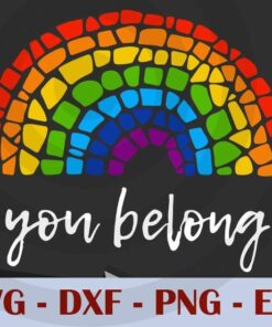 You Belong LGBTQ+ Rainbow Gay Pride , Customizable Layered Svg, Svg Eps Png Dxf