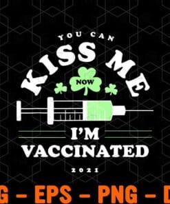 You Can Kiss Me Now, I'm Vaccinated, St. Patrick's Day, Funny Quote, St Patrick's Day Gift, Layered Svg, Svg Eps Png Dxf