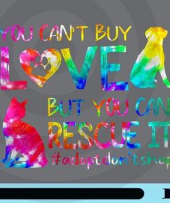 You Can't Buy But You Can Rescue It, Adopt Dont Shop, Pet Lovers, Cat, Dog Lovers, Love Animal, Rainbow Text, Customizable Png