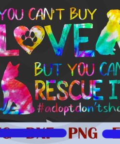 You Can't Buy Love But You Can Rescue It, Adopt Don't Shop, Love Pets, Dog and Cat, Customizable Png