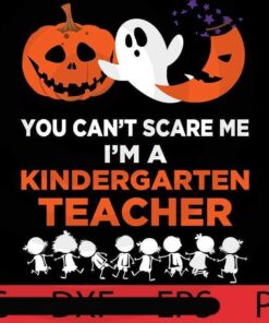 You Can't Scare me, I'm a kindergarten teacher, Halloween art, Happy 2021 Halloween, Halloween Theme, funny Halloween Gift, Customizable PNG