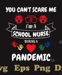 You Can't Scare Me, I'm A School Nurse During A Pandemic, Nure Life, Nurse At School, Corona, Covid 19 Pandemic,SVG PNG DXF, EPS, PDF
