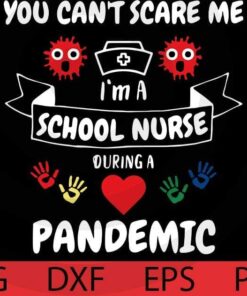 You Can't Scare Me, I'm A School Nurse During A Pandemic T-Shirt Customizable Layered Svg, Svg Eps Png Dxf
